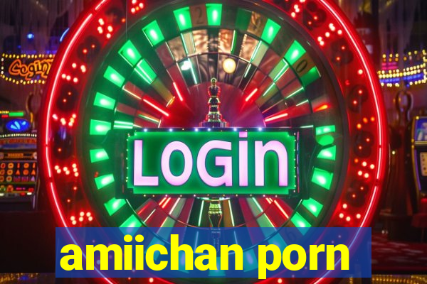 amiichan porn